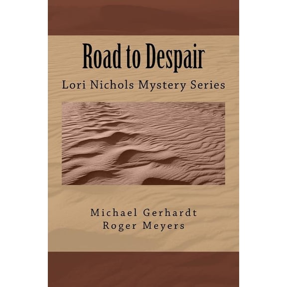 Road to Despair: Lori Nicholas Mystery Series Paperback 1537776975 9781537776972 Michael Gerhardt, Roger Meyers