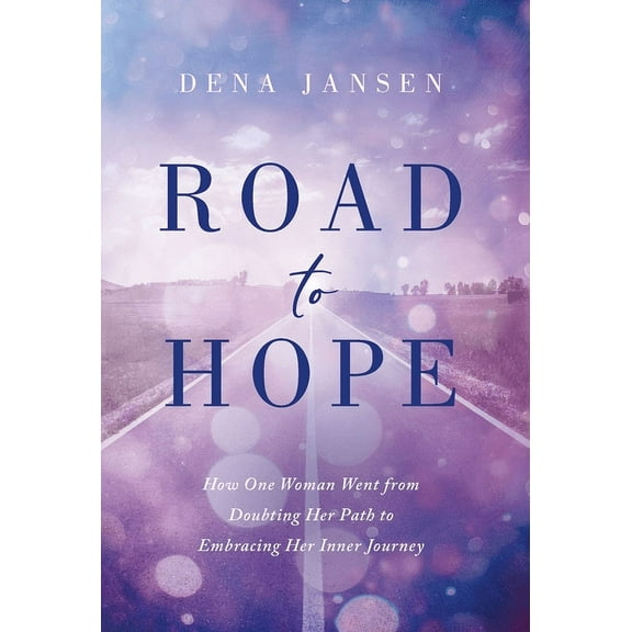 Road to Hope: How One Woman Went from Doubting Her Path to Embracing Her Inner Journey (Hardcover)