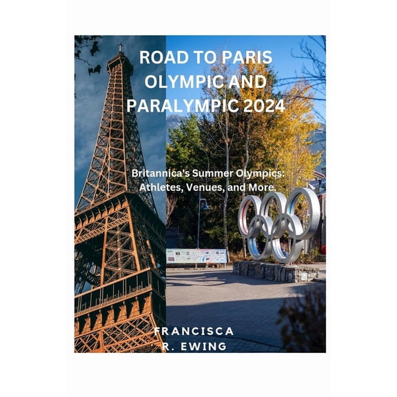Road to Paris Olympic and Paralympic 2024: Britannica's Summer Olympics: Athletes, Venues, and More., (Paperback)