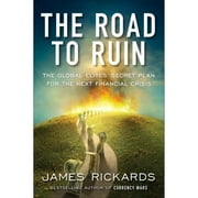 The Road to Ruin The Global Elites Secret Plan for the Next Financial Crisis Hardcover by James Rickards