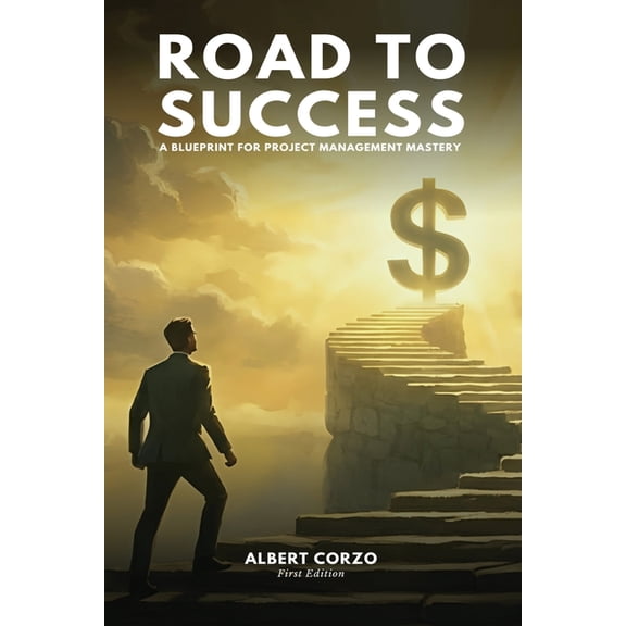 Road to Success: A Blueprint for Project Management Mastery, (Paperback)
