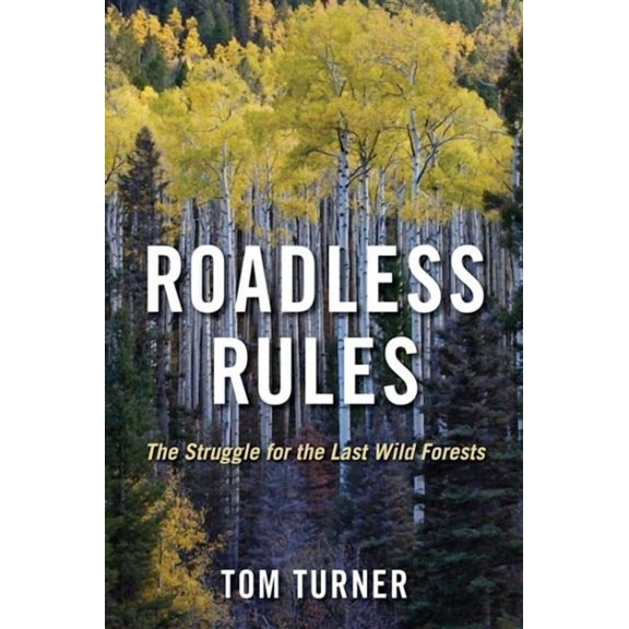 Roadless Rules: The Struggle for the Last Wild Forests, (Paperback)
