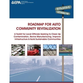 Roadmap for Auto Community Revitalization: A Toolkit for Local Officials Seeking to Clean Up Contamination, Revive Manufacturing, Improve Infrastructure & Build Sustainable Communities (Paperback)