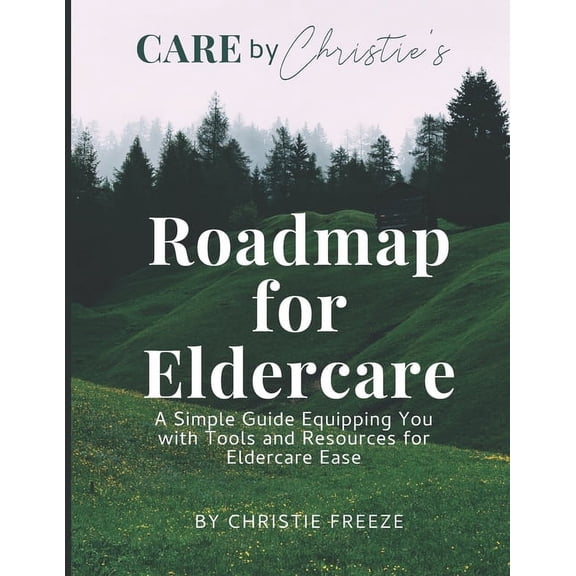 Roadmap for Eldercare: A Simple Guide Equipping You with Tools and Resources for Eldercare Ease (Paperback)
