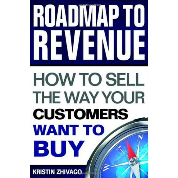 Pre-Owned Roadmap to Revenue: How to Sell the Way Your Customers Want to Buy (Hardcover) 0974917923 9780974917924