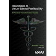 thumbnail image 1 of Roadmaps to Value-Based Profitability: A Practice Transformation Guide (Paperback), 1 of 1