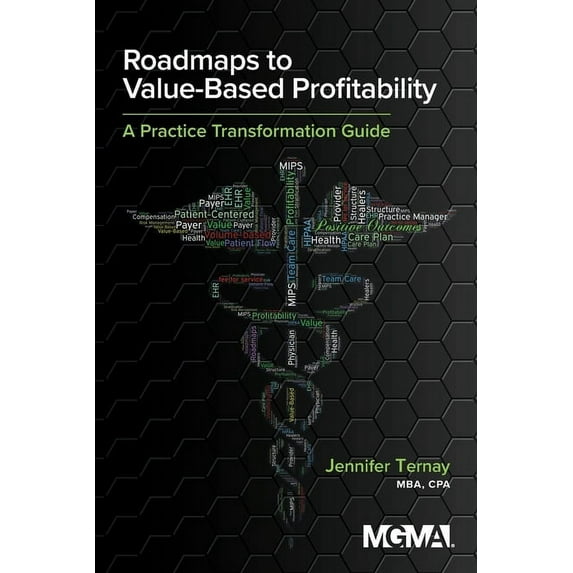 Roadmaps to Value-Based Profitability: A Practice Transformation Guide (Paperback)