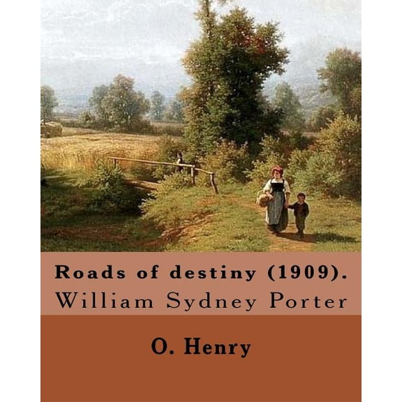 Roads of destiny (1909). By: O. Henry (Short story collections): William Sydney Porter (September 11, 1862 - June 5, 191, (Paperback)