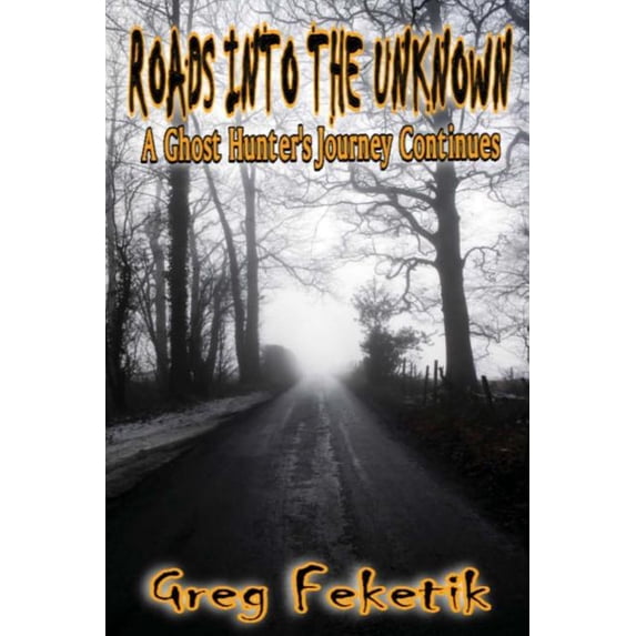 Roads into the Unknown: A Ghost Hunter's Journey Continues, (Paperback)