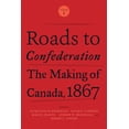 thumbnail image 1 of Roads to Confederation: The Making of Canada, 1867, Volume 1 (Hardcover), 1 of 1