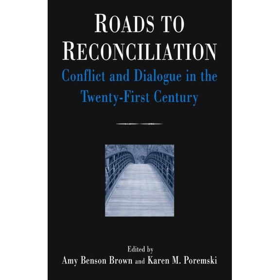 Roads to Reconciliation: Conflict and Dialogue in the Twenty-First Century, (Hardcover)