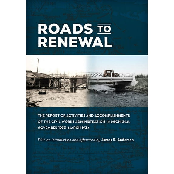 Roads to Renewal: The Report of Activities and Accomplishments of the Civil Works Administration in Michigan, November 1933-March 1934 (Paperback)