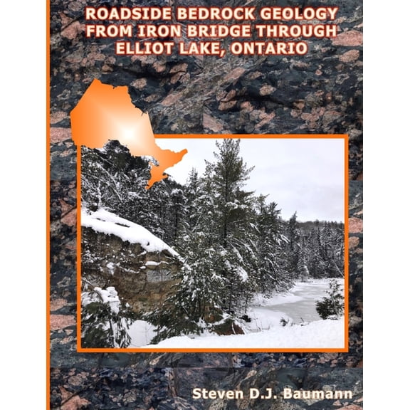 Roadside Geology Roadside Bedrock Geology from Iron Bridge Through Elliot Lake, Ontario, Book 7, (Paperback)