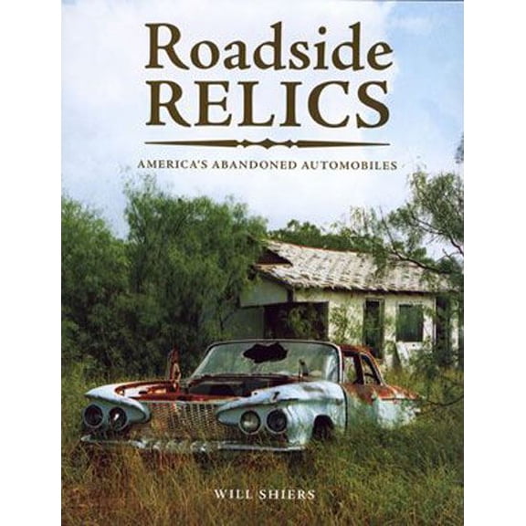 Pre-Owned Roadside Relics: America's Abandoned Automobiles (Paperback) 0760339848 9780760339848