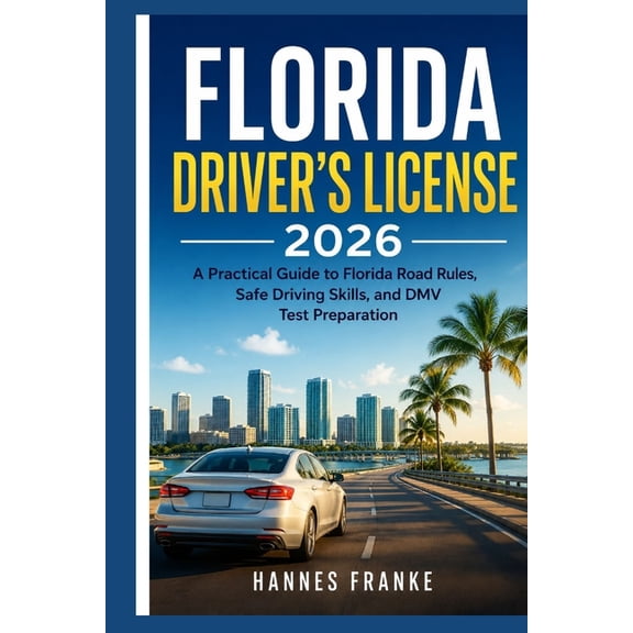 Roadwise Driver Florida Drivers License 2026: A Practical Guide to Florida Road Rules, Safe Driving Skills, and DMV Test Preparation, (Paperback)