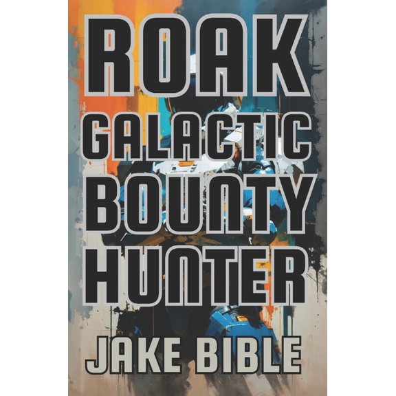 Roak: Galactic Bounty Hunter Roak: Galactic Bounty Hunter, Book 1, (Paperback)