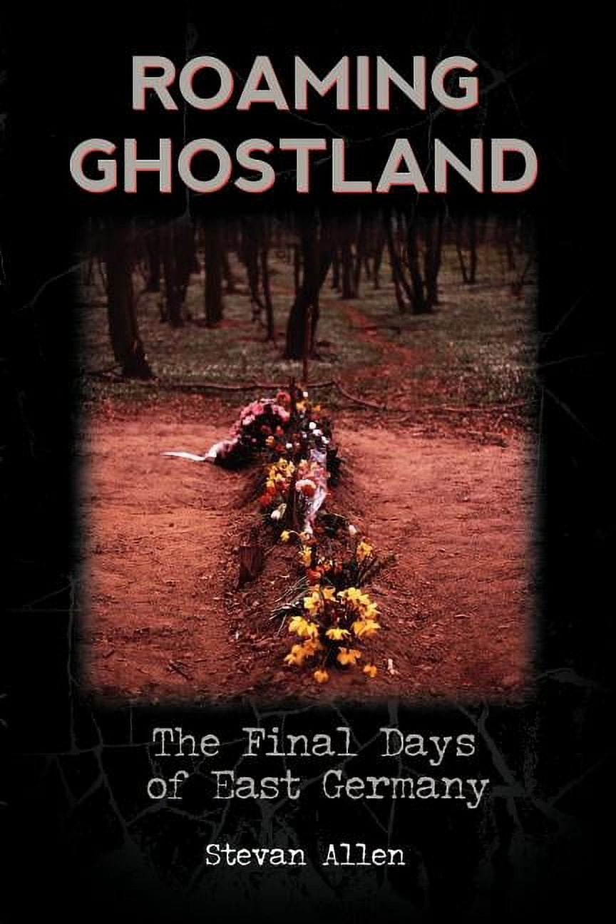 Roaming Ghost Roaming Ghostland : The Final Days of East Germany - Walmart.com