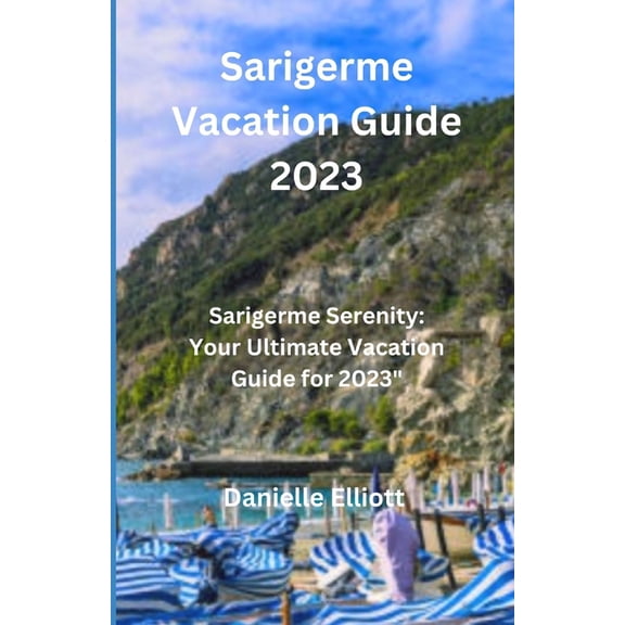 Roaming Routes: Unveiling Unforgettable Expeditions: Sarigerme Vacation Guide 2023: Sarigerme" Serenity: Your Ultimate Vacation Guide for 2023" (Paperback)