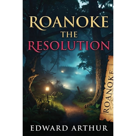 Roanoke: The Resolution: Archaeological & Forensic Investigations, (Paperback)