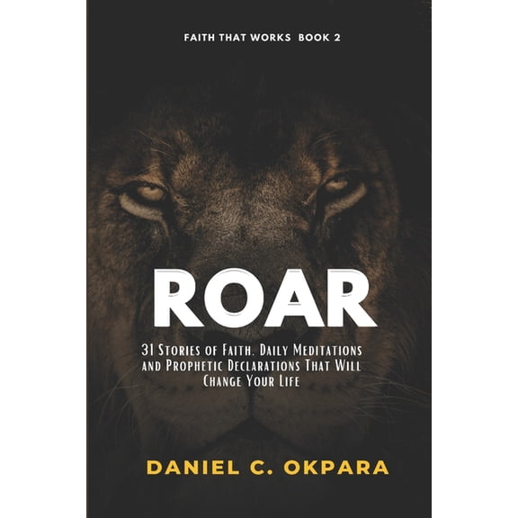 Roar: 31 Stories Of Faith, Daily Meditations And Prophetic Declarations That Will Change Your Life (Paperback)