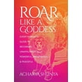 thumbnail image 1 of Pre-Owned Roar Like a Goddess: Every Woman's Guide to Becoming Unapologetically Powerful, Prosperous, and Peaceful (Paperback) 168364882X 9781683648826, 1 of 1