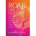 thumbnail image 1 of Pre-Owned Roar Like a Goddess: Every Woman's Guide to Becoming Unapologetically Powerful, Prosperous, and Peaceful (Paperback) 168364882X 9781683648826, 1 of 1