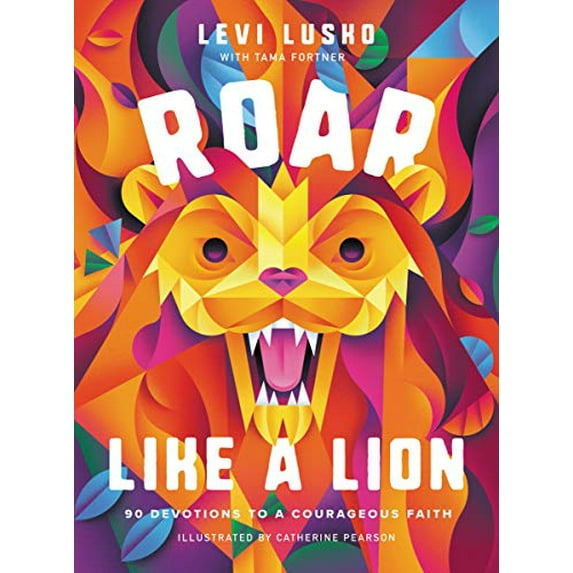 Pre-Owned Roar Like a Lion: 90 Devotions to a Courageous Faith (Hardcover) 1400224365 9781400224364