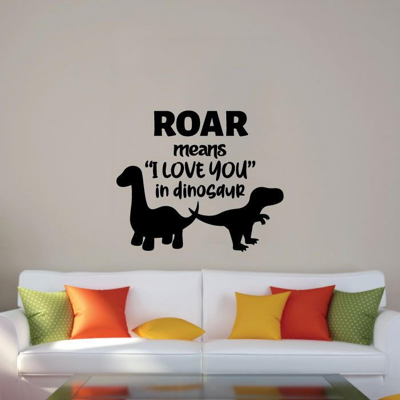 Roar Means I Love You In Dinosaur - Cute Quotes For Kids Vinyl Wall Art Wall Sticker Wall Decal Decoration For Home Room Kids Room Nursery Room Girls Boys Wall Décor Design Size (30x30 inch)