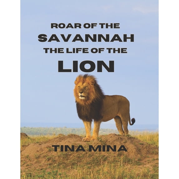 Roar of the Savannah: The Life of the Lion, (Paperback)