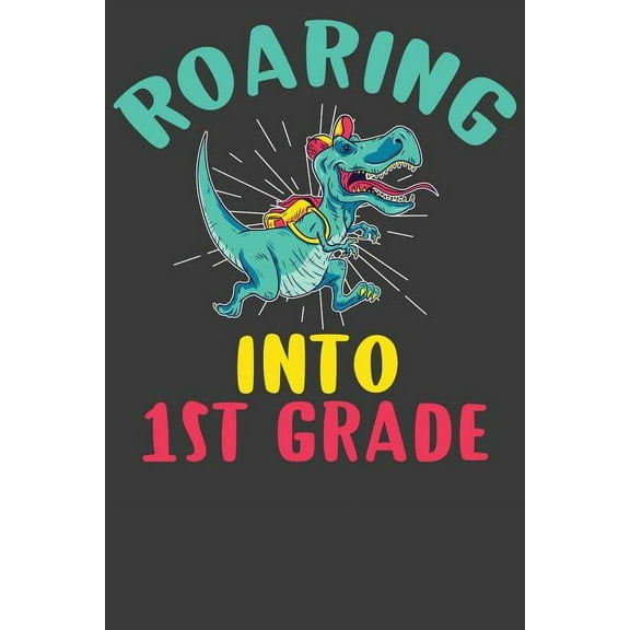 Roaring Into First Grade: First Day of Elementary School Dinosaur T-Rex Adventure Book (Paperback)