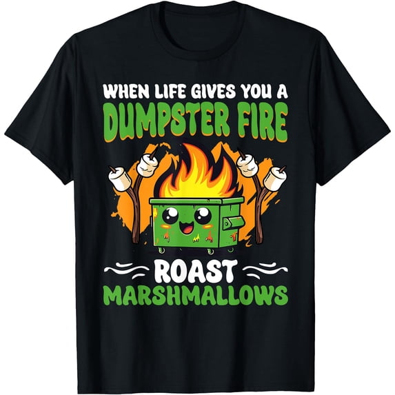 Roast Marshmallows Cute Dumpster On Fire Funny Dumpster Fire T-Shirt ...