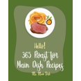 thumbnail image 1 of Roast for Main Dish Recipes Hello! 365 Roast for Main Dish Recipes: Best Roast for Main Dish Cookbook Ever For Beginners [Book 1], Book 1, (Paperback), 1 of 1