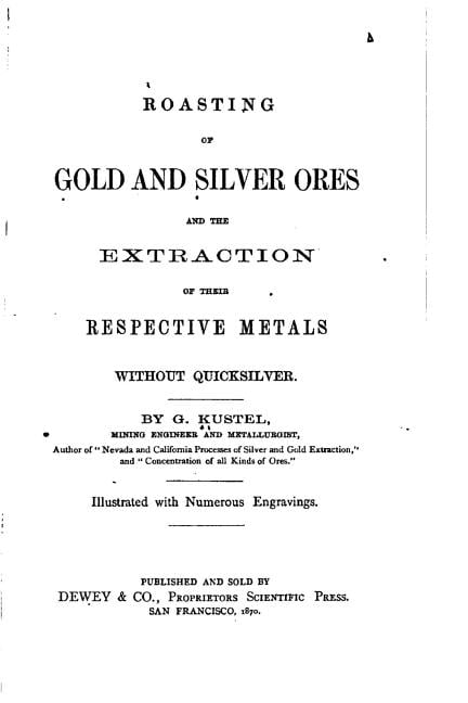 Roasting of Gold and Silver Ores, And the Extraction of Their Respective Metals Without Quicksilver, (Paperback)