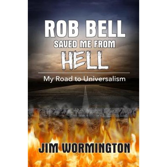 Rob Bell Saved Me from Hell : My Road to Universalism