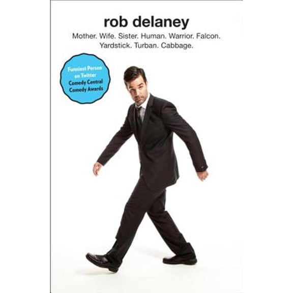 Rob Delaney: Mother. Wife. Sister. Human. Warrior. Falcon. Yardstick. Turban. Cabbage. (Hardcover) by Rob Delaney