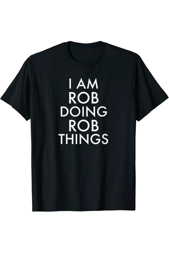 Rob Doing Rob Things T Shirt Size S-5XL