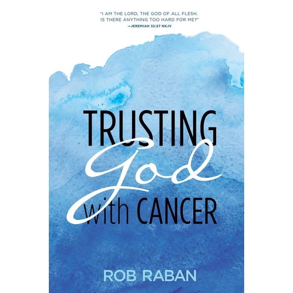 Rob Raban Trusting God with Cancer, Book 1, (Paperback)