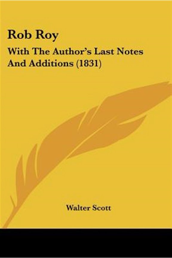 Rob Roy : With the Author's Last Notes and Additions