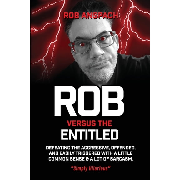 Rob Versus: Rob Versus The Entitled: Defeating The Aggressive, Offended, and Easily Triggered With A Little Common Sense & A Lot Of Sarcasm. (Paperback)