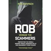 Rob Versus Rob Versus The Scammers Protecting The World Against Fraud, Nuisance Calls & Downright Phony Scams Paperback