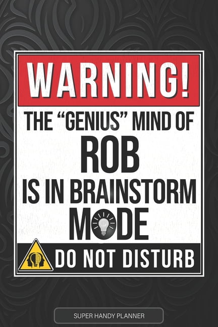 Rob: Warning The Genius Mind Of Rob Is In Brainstorm Mode - Rob Name Custom Gift Planner Calendar Notebook Journal (Paperback)