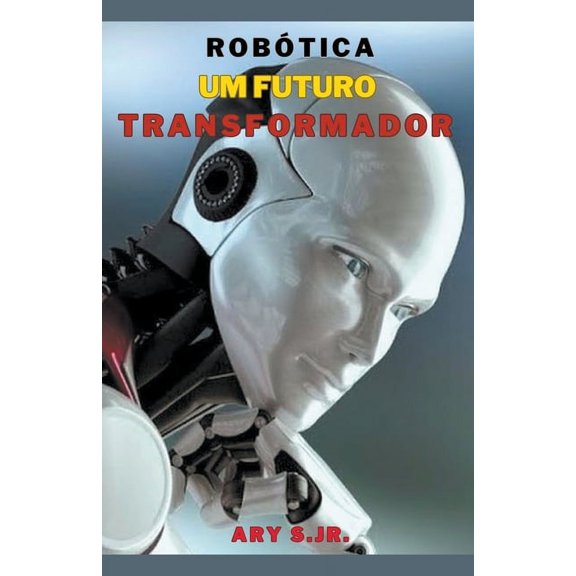 Robótica: Um Futuro Transformador, (Paperback)