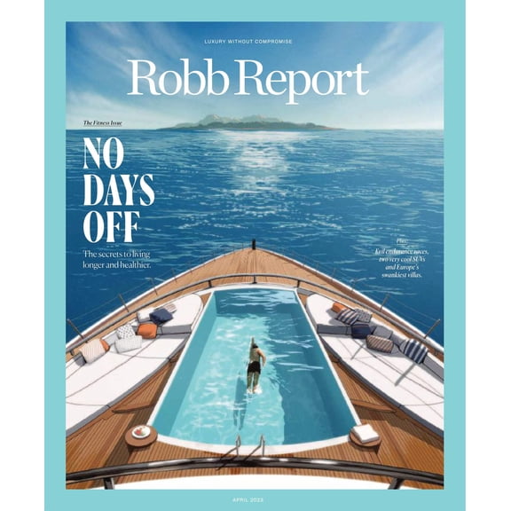 Robb Report - The Fitness Issue April 2023: No Days Off, The Secrets To Living Longer Healthier, Evil Endurance Races, Europe's Swankiest Villas, Best Nonalcoholic Wines, Exercise Science More!