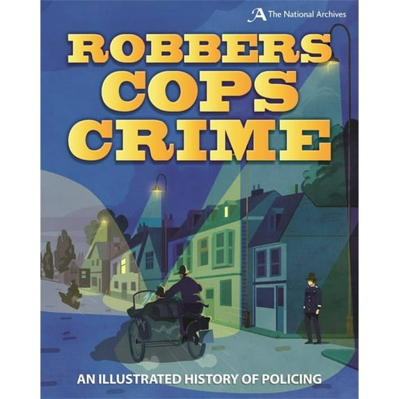 Robbers, Cops, Crime : An Illustrated History of Policing (Paperback)
