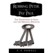 Robbing Peter to Pay Paul The Usurpation of Jesus and the Original Disciples, Paperback