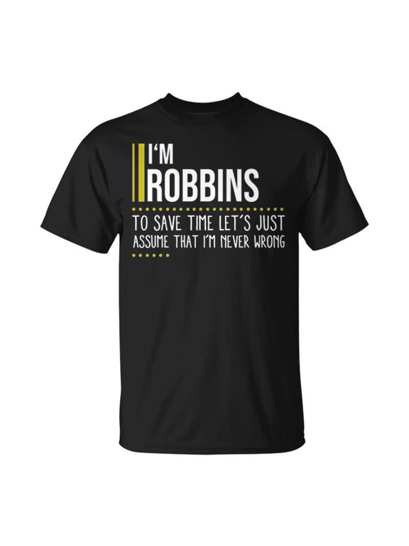 Robbins Name Gift Im Robbins Im Never Wrong Unisex TShirt