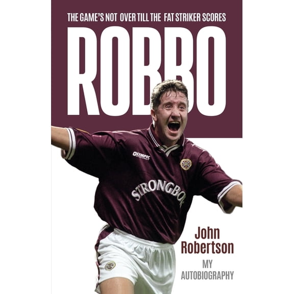 Robbo : The Game's Not Over till the Fat Striker Scores (Paperback)