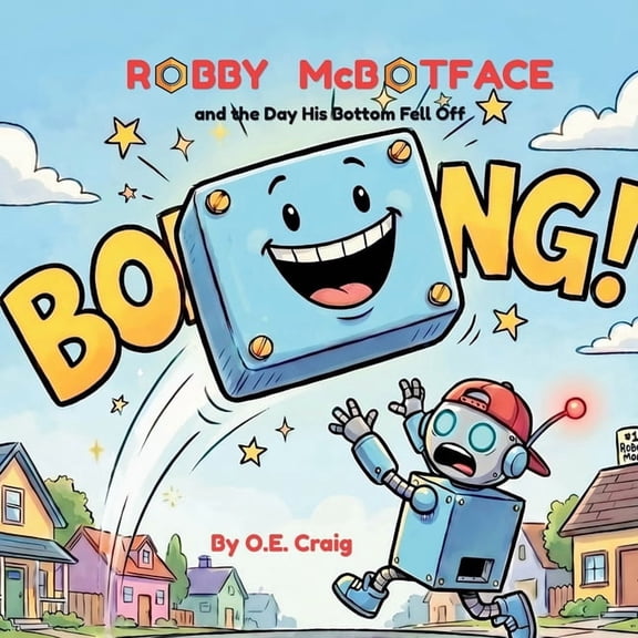 Robby McBotface: and the Day His Bottom Fell Off, (Paperback)