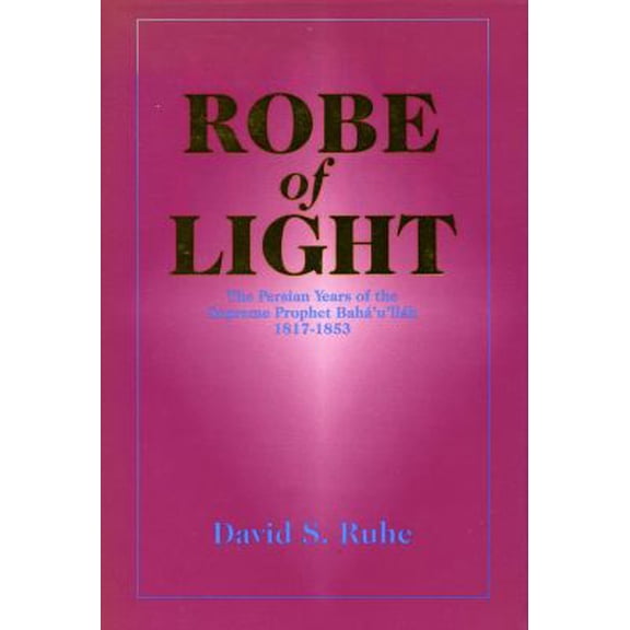 Pre-Owned Robe of Light: The Persian Years of the Supreme Prophet, Baha'u'llah, by David Ruhe (1997-05-03) (Paperback) 0853983550 9780853983552