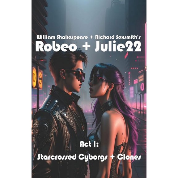Robeo + Julie22 Act I: Starcrossed Cyborgs + Clones, Book 1, (Paperback)